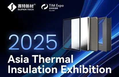 TIM Expo Asia | Super Tech’s Vacuum Technology: Delivering High-Efficiency Solutions for Building Energy Efficiency, Industrial Insulation, and Cold Chain Logistics